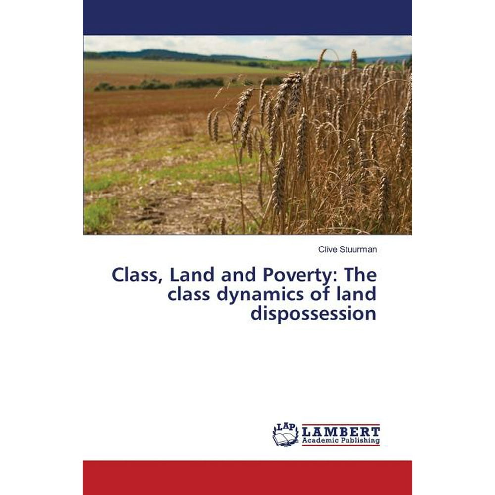Class, Land and Poverty The Class Dynamics of Land Dispossession