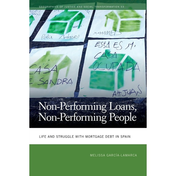 Geographies of Justice and Social Transf Non-Performing Loans, Non-Performing People: Life and Struggle with Mortgage Debt in Spain, (Paperback)