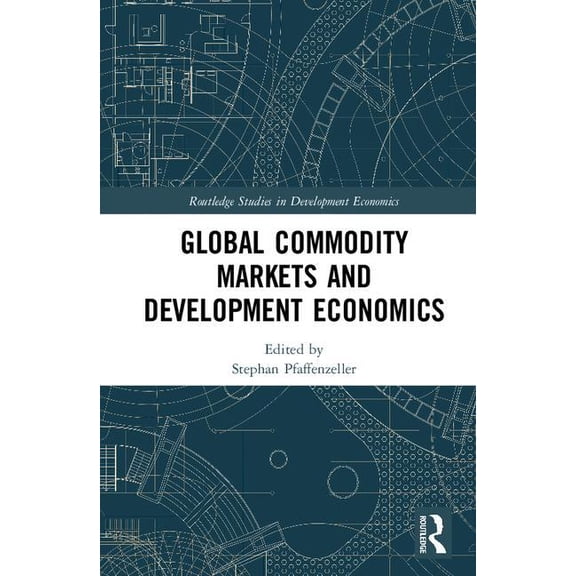 Routledge Studies in Development Economi Global Commodity Markets and Development Economics, (Hardcover)