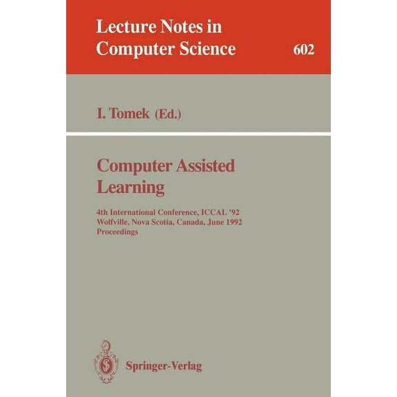 Lecture Notes in Computer Science Computer Assisted Learning: 4th International Conference, Iccal '92, Wolfville, Nova Scotia, Canada, June 17-20, 1992. P, Book 602, (Paperback)