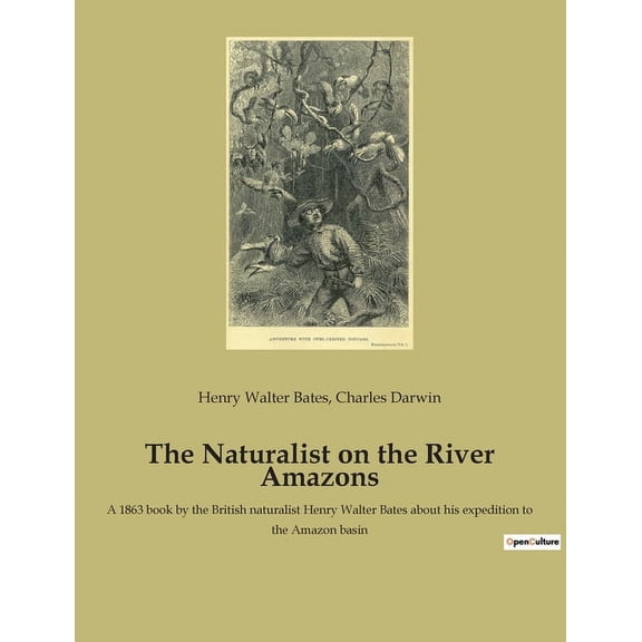 The Naturalist on the River Amazons: A 1863 book by the British naturalist Henry Walter Bates about his expedition to th, (Paperback)