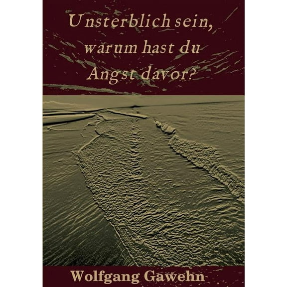 Unsterblich sein, warum hast du Angst davor? (Paperback)