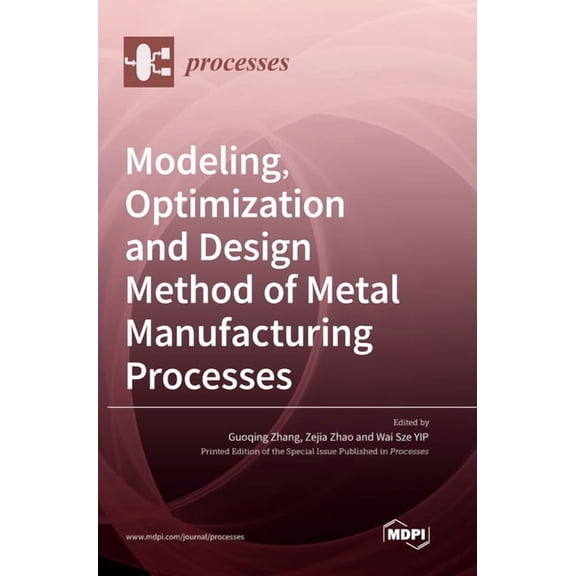 Modeling, Optimization and Design Method of Metal Manufacturing Processes, (Hardcover)