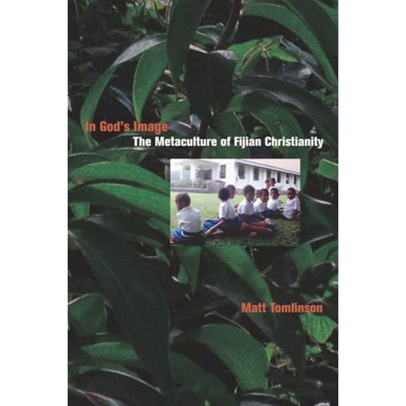 Pre-Owned In God's Image: The Metaculture of Fijian Christianity Volume 5 (Paperback) 0520257782 9780520257788