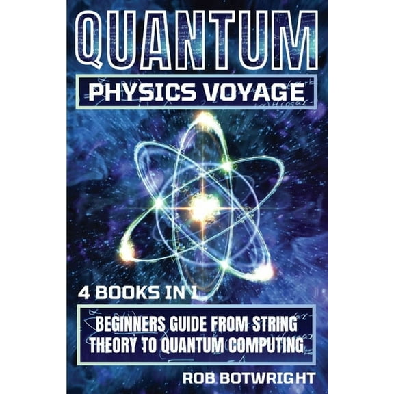 Quantum Physics Voyage: Beginners Guide From String Theory To Quantum Computing, (Paperback)