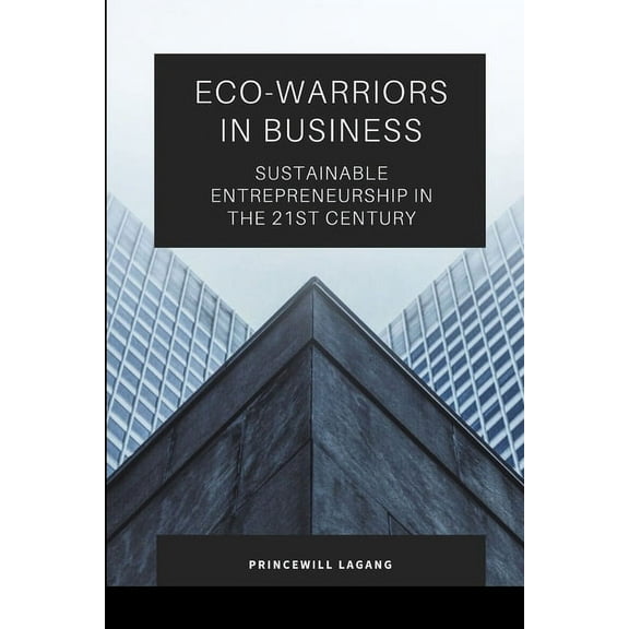Eco-Warriors in Business: Sustainable Entrepreneurship in the 21st Century, (Paperback)