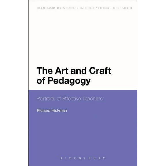 Continuum Studies in Educational Researc The Art and Craft of Pedagogy: Portraits of Effective Teachers, (Paperback)