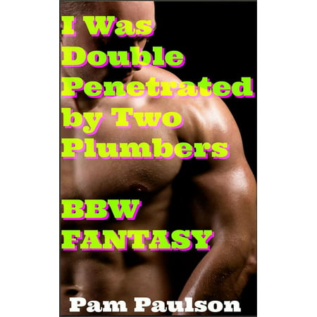 I Was Double Penetrated by Two Plumbers BBW fantasy -