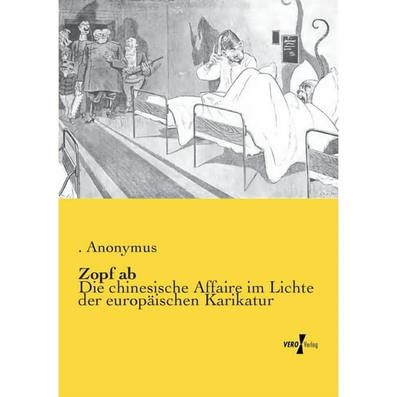 Zopf ab : Die chinesische Affaire im Lichte der europäischen Karikatur (Paperback)
