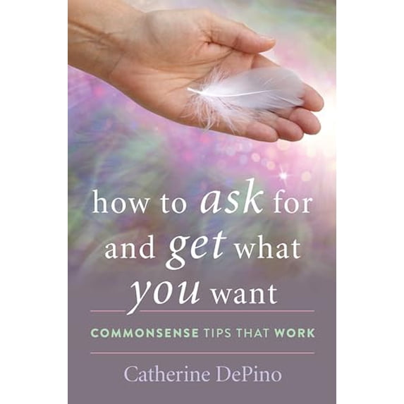 Pre-Owned How to Ask for and Get What You Want: Commonsense Tips That Work (Hardcover) 1475857195 9781475857191