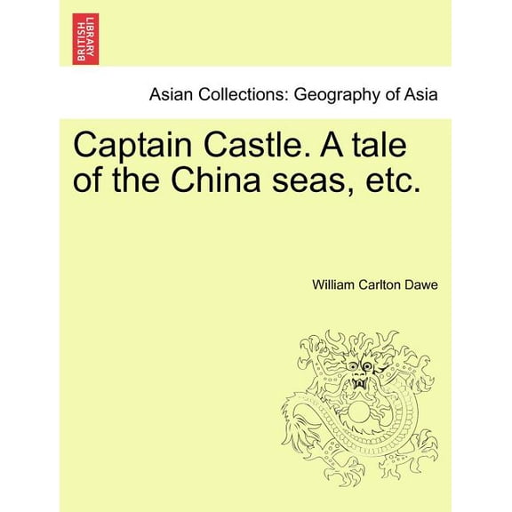 Captain Castle. a Tale of the China Seas, Etc. (Paperback)