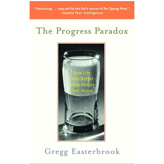 The Progress Paradox : How Life Gets Better While People Feel Worse (Paperback)