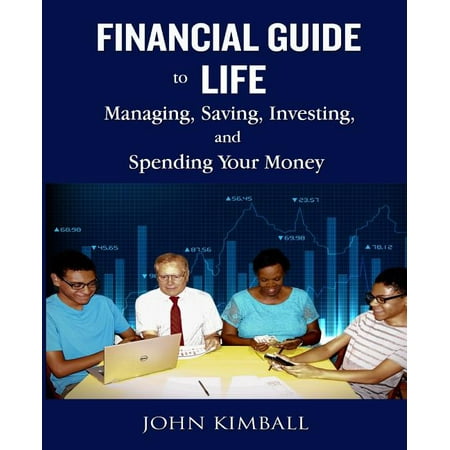 Financial Guide to Life : Managing, Saving, Investing, and Spending Your Money