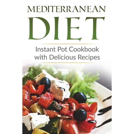 Mediterranean Diet : Instant Pot Cookbook with Delicious