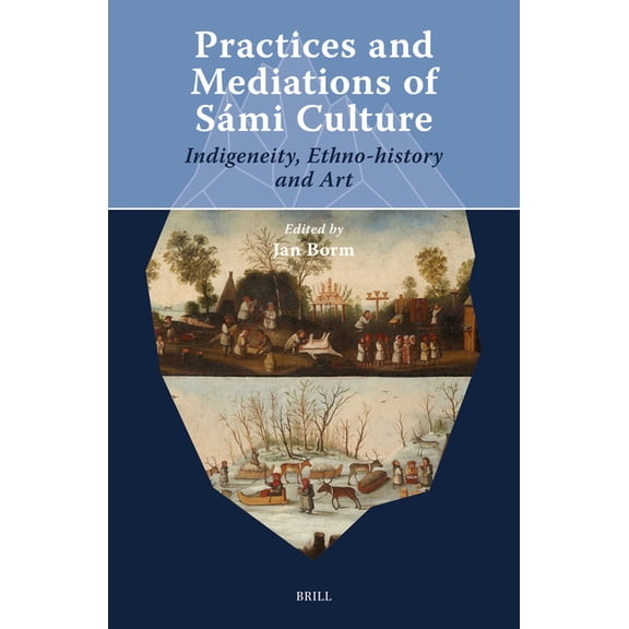 Practices and Mediations of SÃ¡mi Culture: Indigeneity, Ethno-History and Art, (Hardcover)
