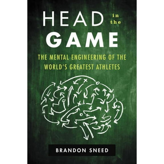 Head in the Game: The Mental Engineering of the World's Greatest Athletes (Hardcover)