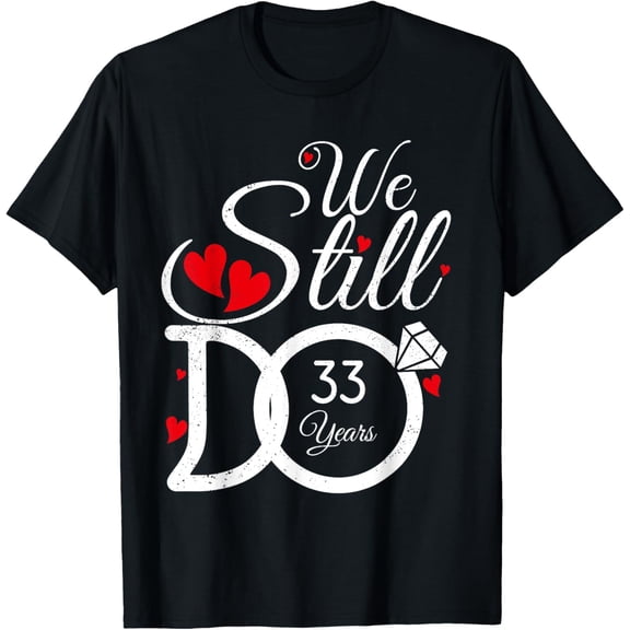 We Still Do 33 Years Couple Idea 33rd Wedding Anniversary T-Shirt