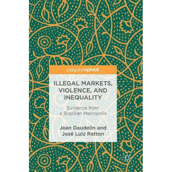 Illegal Markets, Violence, and Inequality: Evidence from a Brazilian Metropolis, (Hardcover)