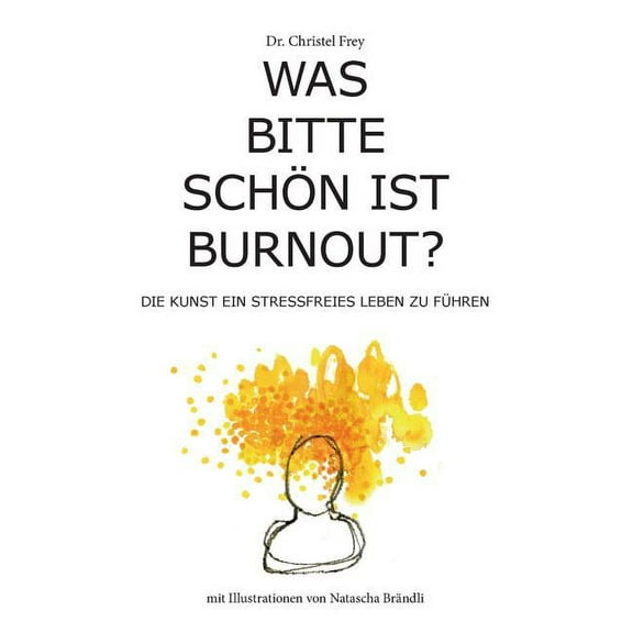 Was bitte schön ist Burnout?: Die Kunst ein stressfreies Leben zu führen, (Paperback)