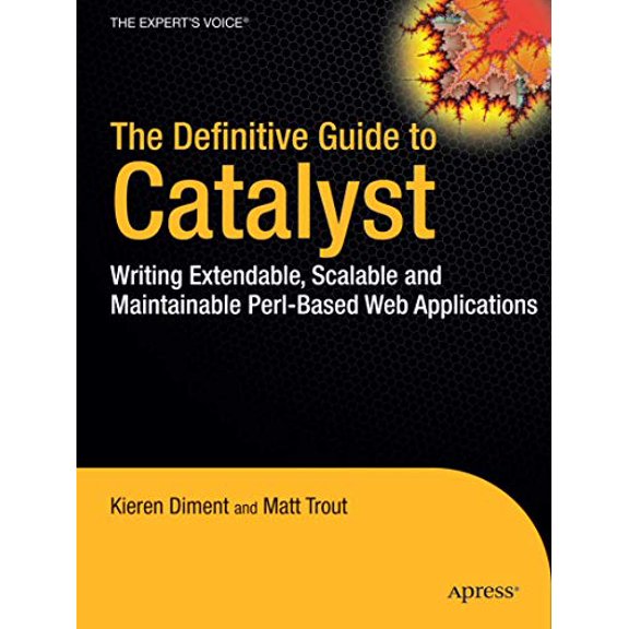 Pre-Owned The Definitive Guide to Catalyst: Writing Extensible, Scalable and Maintainable Perl-Based Web Applications (Paperback) 1430223650 9781430223658