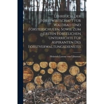 Lehrbuch der Forstwirtschaft fÃ¼r Waldbau-und FÃ¶rsterschulen, sowie zum ersten forstlichen unterrichte fÃ¼r Aspiranten des, (Paperback)
