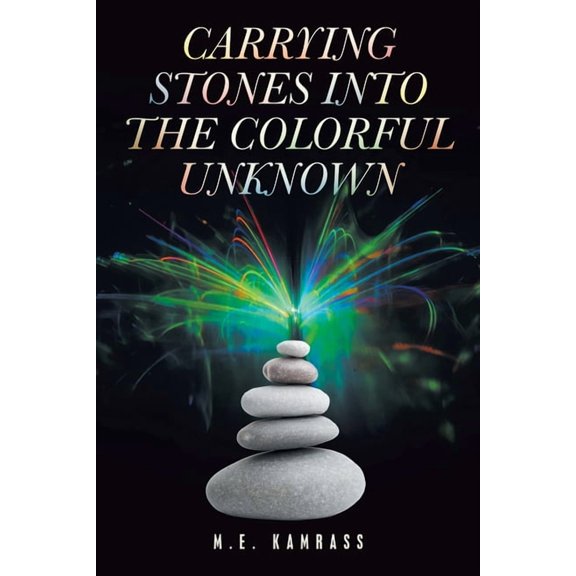 Carrying Stones into the Colorful Unknown, (Paperback)