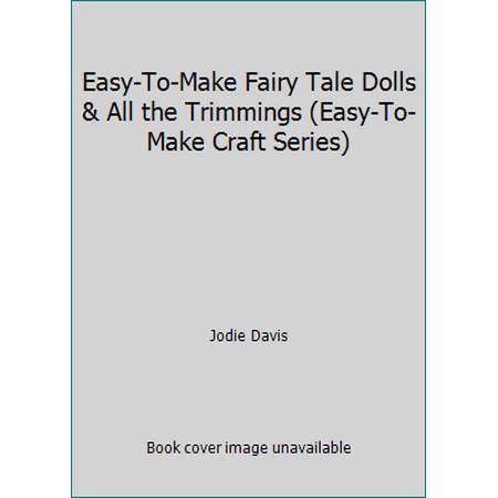 Easy-To-Make Fairy Tale Dolls & All the Trimmings (Easy-To-Make Craft Series) [Paperback - Used]