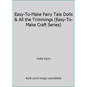 Easy-To-Make Fairy Tale Dolls & All the Trimmings (Easy-To-Make Craft Series) [Paperback - Used]