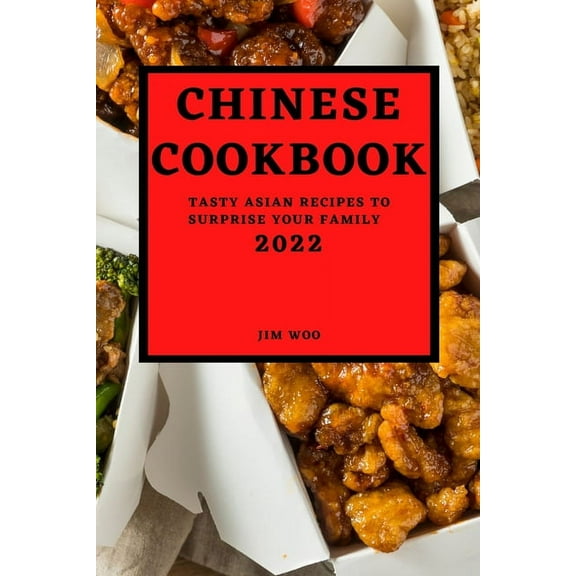 Chinese Cookbook 2022: Tasty Asian Recipes to Surprise Your Family, (Paperback)