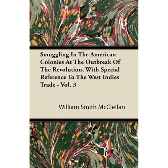 Smuggling In The American Colonies At The Outbreak Of The Revolution, With Special Reference To The (Paperback) by William Smith McClellan