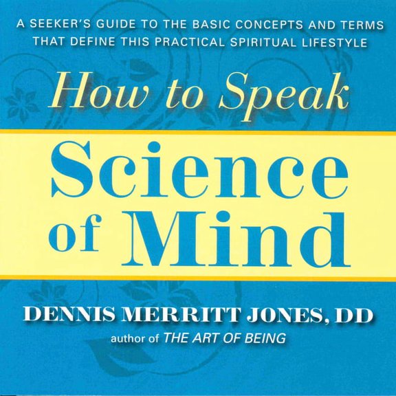 How to Speak Science of Mind: A Seeker's Guide to the Basic Concepts and Terms That Define This Practical Spiritual Life, (Paperback)