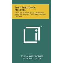 They Still Draw Pictures: A Collection Of Sixty Drawings Made By Spanish Children During The War (Hardcover)