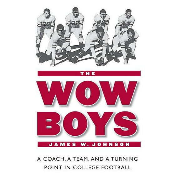 The Wow Boys: A Coach, a Team, and a Turning Point in College Football, (Paperback)