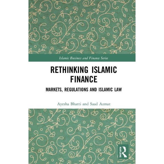 Islamic Business and Finance Rethinking Islamic Finance: Markets, Regulations and Islamic Law, (Hardcover)