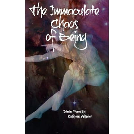 - The Immaculate Chaos of Being: Selected Poems