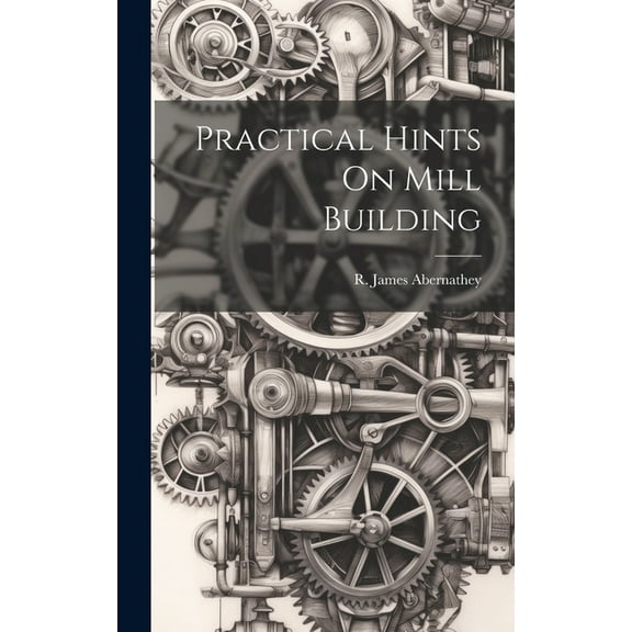 Practical Hints On Mill Building (Hardcover)