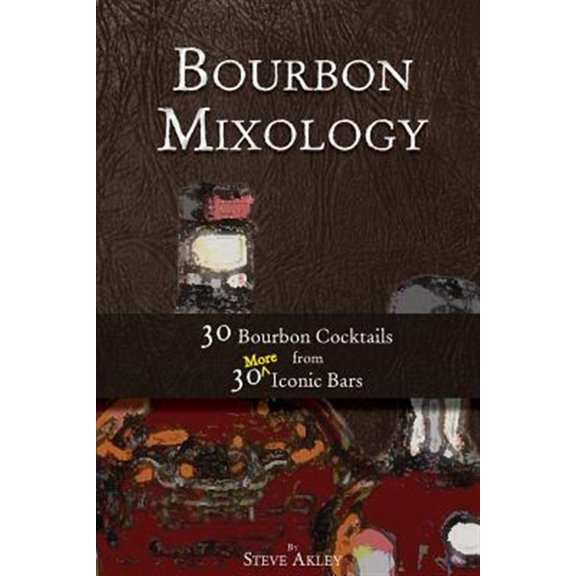 Pre-Owned Bourbon Mixology: 30 Bourbon Cocktails from 30 More Iconic Bars (Paperback) 0990606074 9780990606079