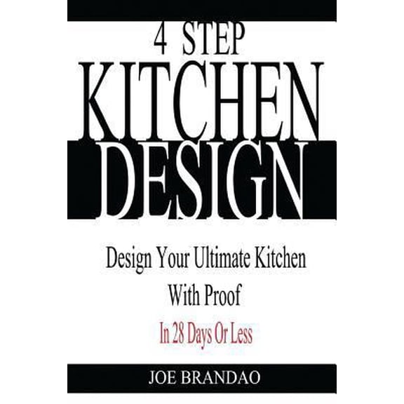 Pre-Owned 4 Step Kitchen Design: Design Your Ultimate Kitchen With Proof! In 28 Days Or Less. (Paperback) 1519310099 9781519310095