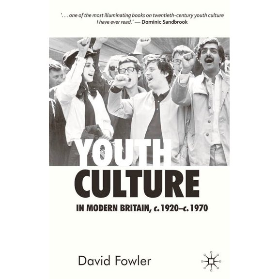 Youth Culture in Modern Britain, c.1920-c.1970: From Ivory Tower to Global Movement - A New History, (Paperback)