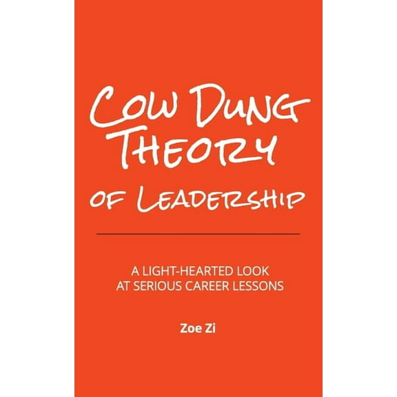 Cow Dung Theory of Leadership: A light-hearted look at serious career lessons, (Paperback)