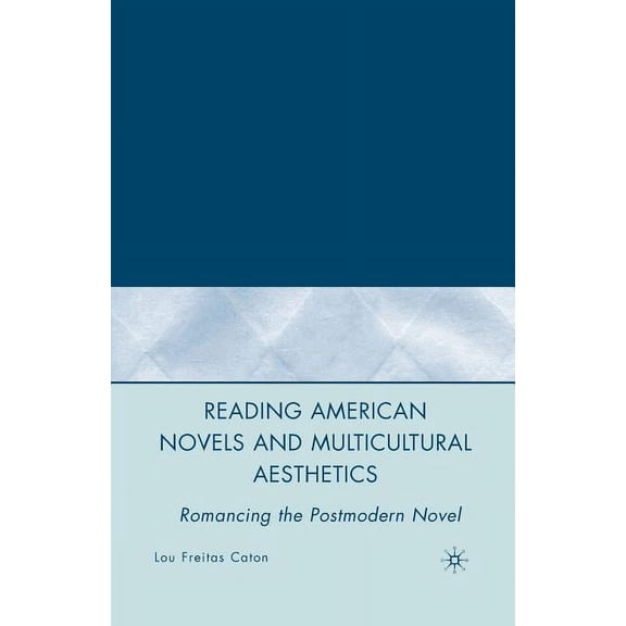 Reading American Novels and Multicultural Aesthetics: Romancing the Postmodern Novel, (Paperback)