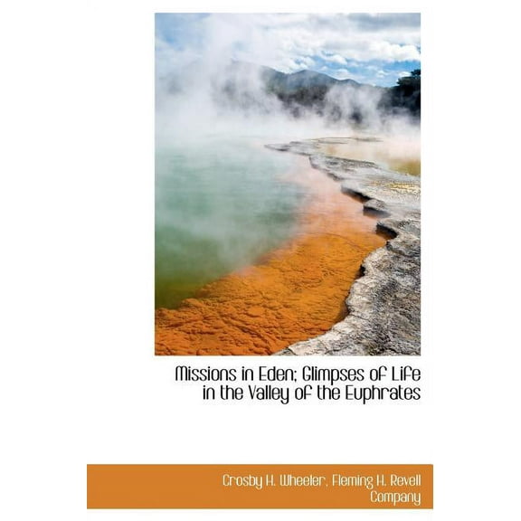 Missions in Eden; Glimpses of Life in the Valley of the Euphrates (Hardcover)