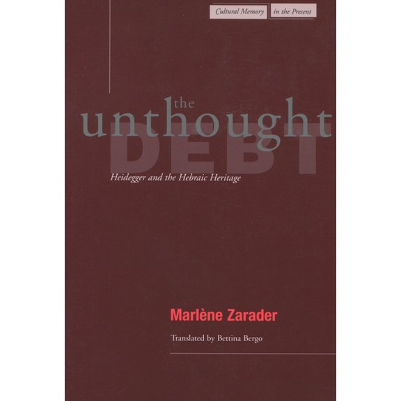 Cultural Memory in the Present The Unthought Debt: Heidegger and the Hebraic Heritage, (Paperback)