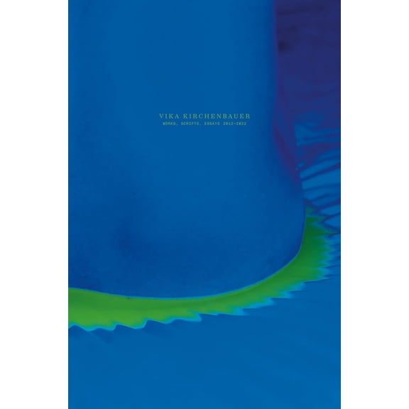 Vika Kirchenbauer: Works, Scripts, Essays 2012-2022, (Paperback)