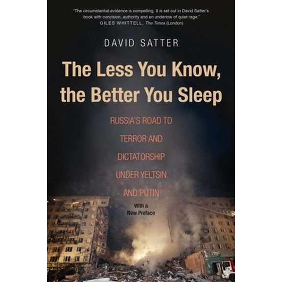 Pre-Owned The Less You Know, the Better You Sleep: Russia's Road to Terror and Dictatorship Under Yeltsin and Putin (Paperback) 0300230729 9780300230727