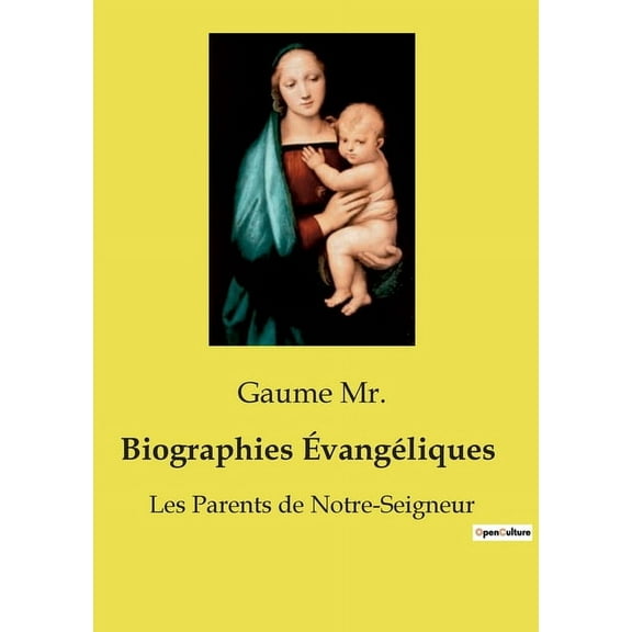 Biographies ÃvangÃ©liques: Les Parents de Notre-Seigneur, (Paperback)