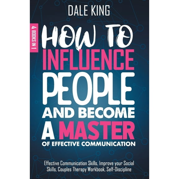 How to Influence People and Become a Master of Effective Communication: 4 Books in 1: Effective (Paperback) by Hamatea Publishing Studio, Dale King