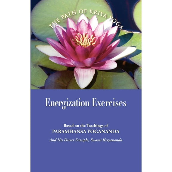 The Path to Kriya Yoga Energization Exercises: Based on the Teachings of Paramhansa Yogananda, and His Disciple Swami Kriyananda, (Paperback)