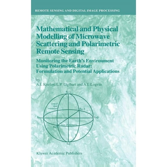 Remote Sensing and Digital Image Process Mathematical and Physical Modelling of Microwave Scattering and Polarimetric Remote Sensing: Monitoring the Earth's Envi, Book 3, (Hardcover)