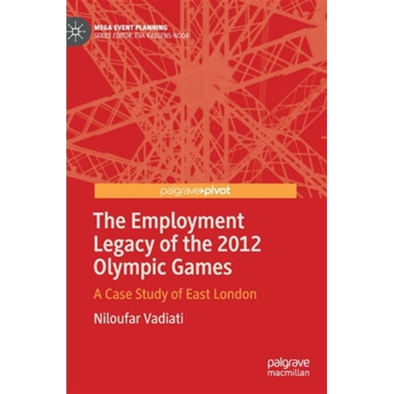 Pre-Owned Mega Event Planning The Employment Legacy of the 2012 Olympic Games: A Case Study of East London, (Hardcover)